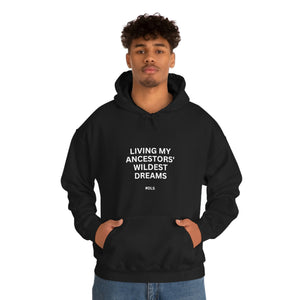 "Living My Ancestors' Wildest Dreams" Unisex Hooded Sweatshirt