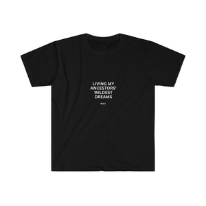 "Living My Ancestors' Wildest Dreams" Unisex Softstyle T-Shirt